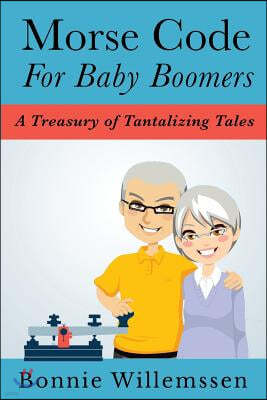 Morse Code for Baby Boomers: A Treasury of Tantalizing Tales