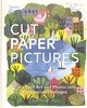 Cut Paper Pictures: Turn Your Art and Photos Into Personalized Collages