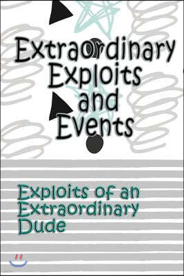 Extraordinary Exploits and Event: Exploits of an Extraordinary Dude