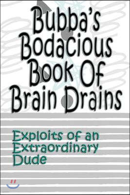 Bubba's Bodacious Book of Brain Drains