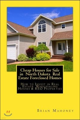 Cheap Houses for Sale in North Dakota Real Estate Foreclosed Homes: How to Invest in Real Estate Wholesaling Houses & REO Properties
