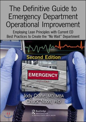 The Definitive Guide to Emergency Department Operational Improvement: Employing Lean Principles with Current Ed Best Practices to Create the "No Wait"