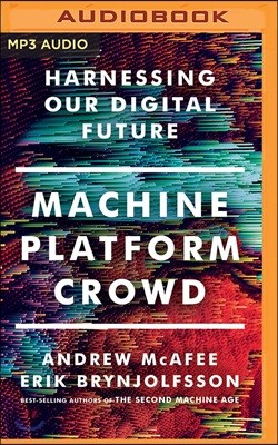 Machine, Platform, Crowd: Harnessing Our Digital Future