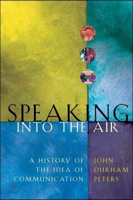 Speaking Into the Air: A History of the Idea of Communication