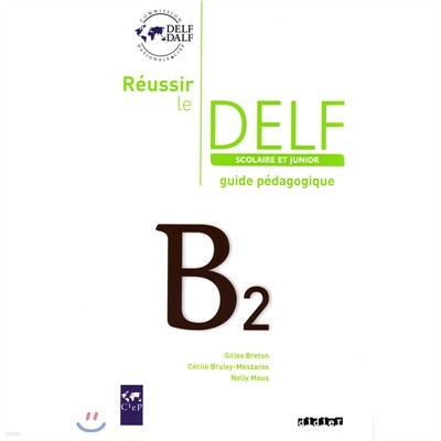 Reussir le Delf Scolaire et Junior B2, Guide pedagogique