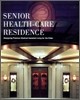 Senior Health-Care Residence  (Hardcover) - Designing Premium Medical Assisted Living for the Elderly