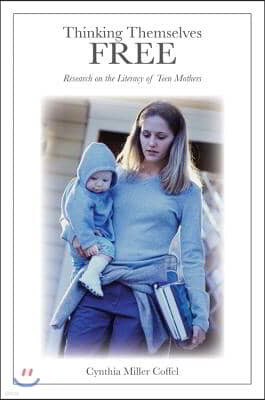 Thinking Themselves Free: Research on the Literacy of Teen Mothers