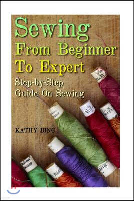 Sewing From Beginner To Expert: Step-by-Step Guide On Sewing