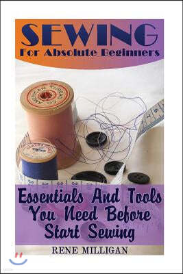 Sewing for Absolute Beginners: Essentials and Tools You Need Before Start Sewing