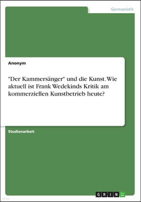 "Der Kammersanger" und die Kunst. Wie aktuell ist Frank Wedekinds Kritik am kommerziellen Kunstbetrieb heute?