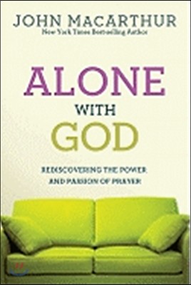 Alone with God: Rediscovering the Power and Passion of Prayer