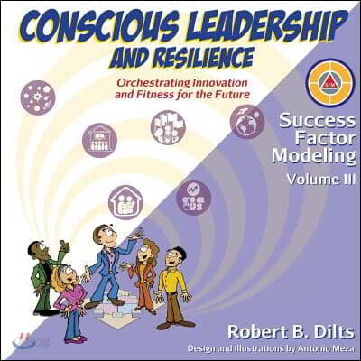 Success Factor Modeling, Volume III: Conscious Leadership and Resilience: Orchestrating Innovation and Fitness for the Future