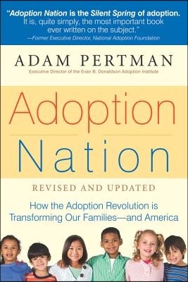 Adoption Nation: How the Adoption Revolution Is Transforming Our Families -- And America