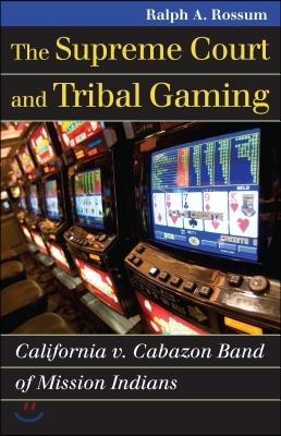 The Supreme Court and Tribal Gaming: California V. Cabazon Band of Mission Indians