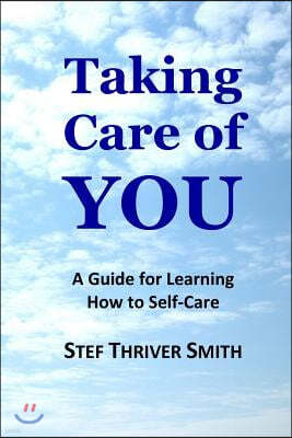 Taking Care of YOU: A Guide for Learning How to Self-Care