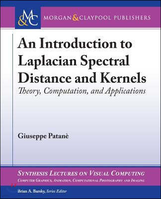 An Introduction to Laplacian Spectral Distances and Kernels: Theory, Computation, and Applications