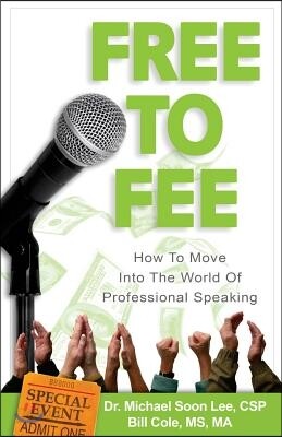 Free to Fee: How to Move Into the World of Professional Speaking