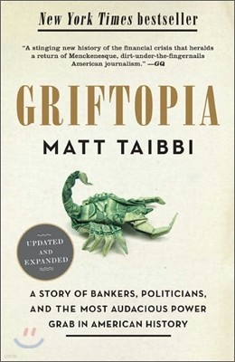 Griftopia: A Story of Bankers, Politicians, and the Most Audacious Power Grab in American History