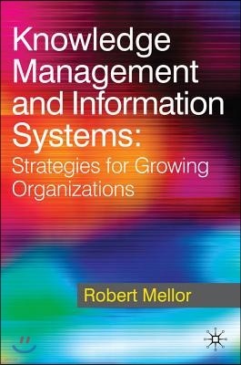 Knowledge Management and Information Systems: Strategies for Growing Organizations