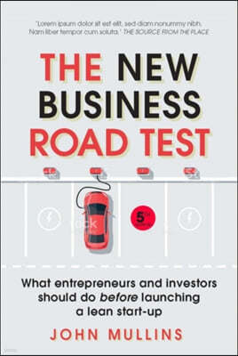 The New Business Road Test: What Entrepreneurs and Investors Should Do Before Launching a Lean Start-Up