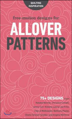 Free-Motion Designs for Allover Patterns: 75+ Designs from Natalia Bonner, Christina Cameli, Jenny Carr Kinney, Laura Lee Fritz, Cheryl Malkowski, Bet