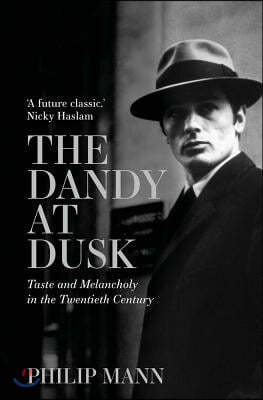 The Dandy at Dusk: Taste and Melancholy in the Twentieth Century