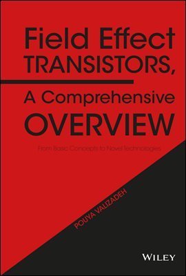 Field Effect Transistors, A Comprehensive Overview