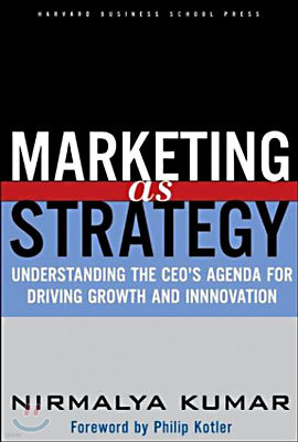 Marketing as Strategy: Understanding the Ceo's Agenda for Driving Growth and Innovation