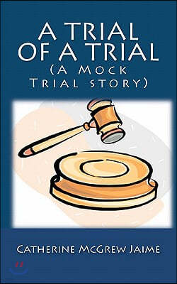 A Trial of A Trial (A Mock Trial story)