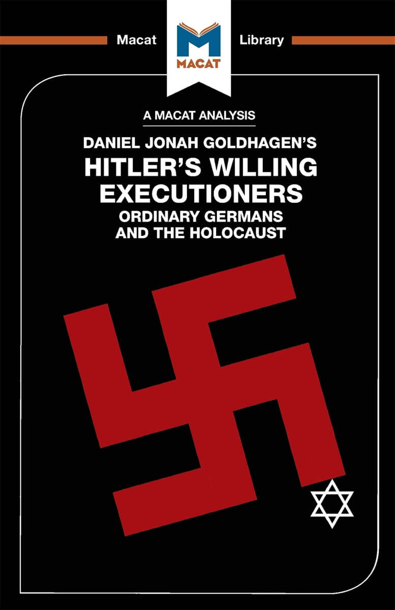 An Analysis of Daniel Jonah Goldhagen's Hitler's Willing Executioners: Ordinary Germans and the Holocaust