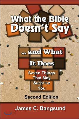 What the Bible Doesn't Say ... and What It Does: Seven Things That May Surprise You