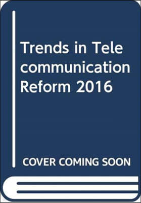 Trends in Telecommunication Reform 2016