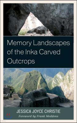 Memory Landscapes of the Inka Carved Outcrops: From Past to Present