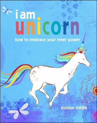 I Am Unicorn: How to Embrace Your Inner Power