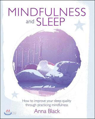 Mindfulness and Sleep: How to Improve Your Sleep Quality Through Practicing Mindfulness
