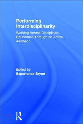 Performing Interdisciplinarity: Working Across Disciplinary Boundaries Through an Active Aesthetic