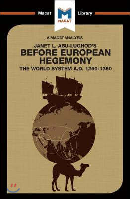 An Analysis of Janet L. Abu-Lughod's Before European Hegemony: The World System A.D. 1250-1350