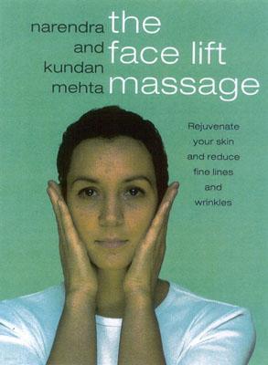 The Face Lift Massage: Rejuvenate Your Skin and Reduce Fine Lines and Wrinkles