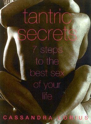 Tantric Secrets: 7 Steps to the Best Sex of Your Life