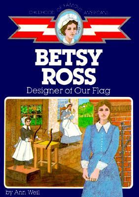 Betsy Ross: Designer of Our Flag