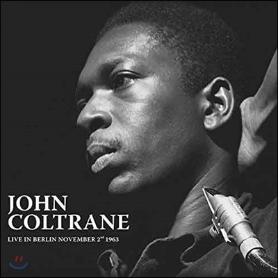 McCoy Tyner,John Coltrane,Elvin Jones,Jimmy Garrison — John Coltrane (존 콜트레인) - Live In Berlin November 2nd 1963 (1963년 베를린 라이브) 앨범 커버
