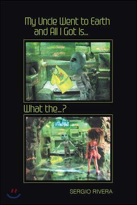 My Uncle Went to Earth and All I Got Is...: What the...?
