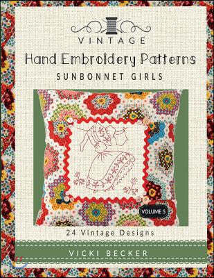 Vintage Hand Embroidery Patterns Sunbonnet Girls: 24 Authentic Vintage Designs