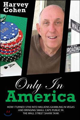 Only in America: How I turned $700 into millions gambling in Vegas and bringing small caps public in the Wall Street shark tank