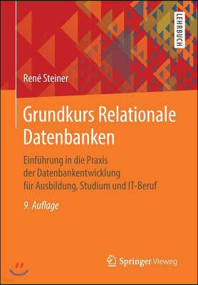 Grundkurs Relationale Datenbanken: Einf?hrung in Die Praxis Der Datenbankentwicklung F?r Ausbildung, Studium Und It-Beruf