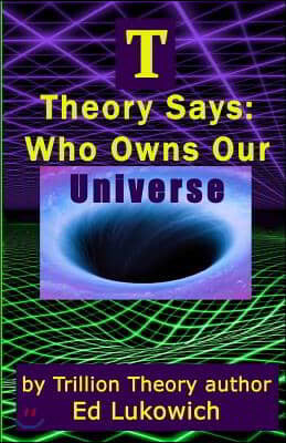 T Theory Says: Who Owns Our Universe - YES24
