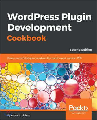 Wordpress Plugin Development Cookbook - Second Edition: Create powerful ...
