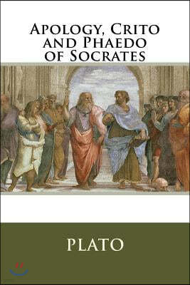 Apology, Crito and Phaedo of Socrates