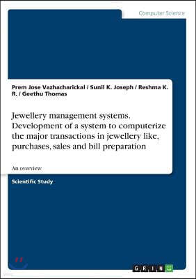 Jewellery management systems. Development of a system to computerize the major transactions in jewellery like, purchases, sales and bill preparation: