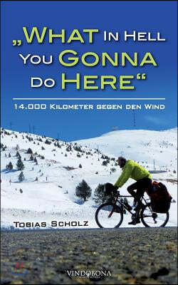 "What In Hell You Gonna Do Here": 14.000 Kilometer gegen den Wind